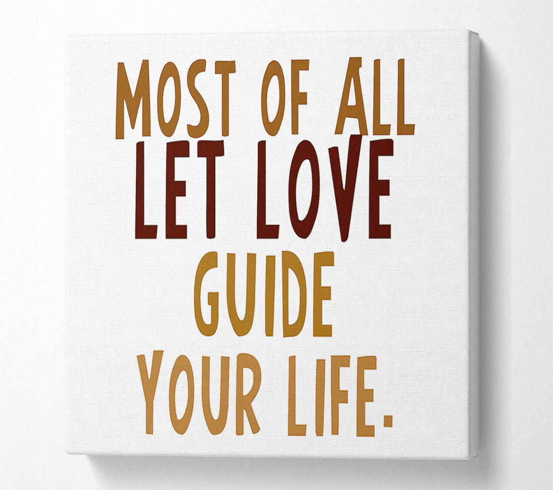  A Canvas Print of Love Quote Most Of All Let Love Guide Your Life Canvas Art