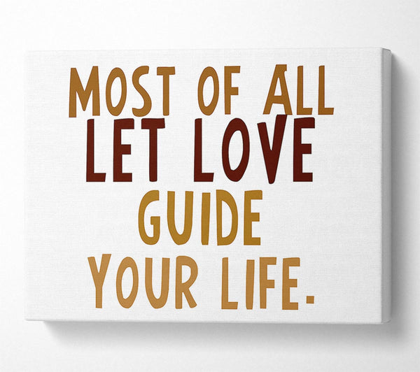  A Canvas Print of Love Quote Most Of All Let Love Guide Your Life Canvas Art