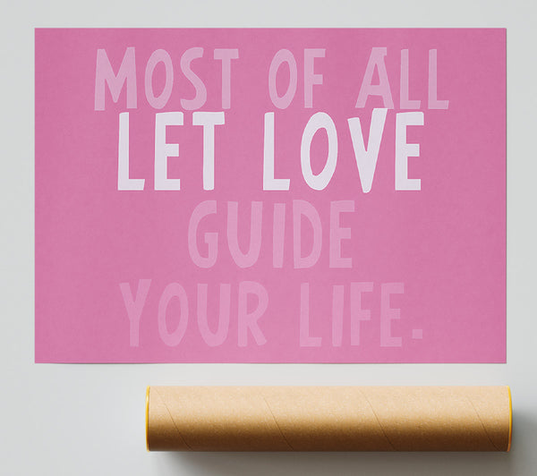 Love Quote Most Of All Let Love Guide Your Life Pink Poster