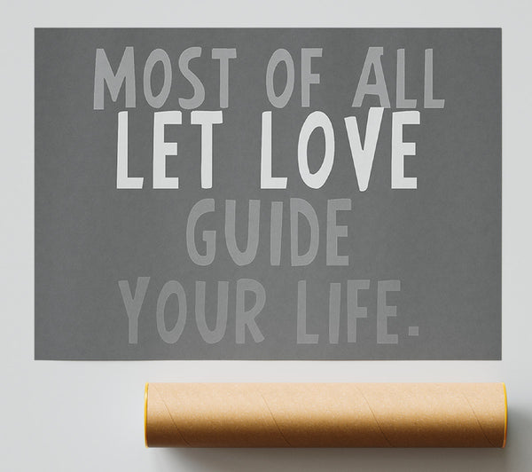 Love Quote Most Of All Let Love Guide Your Life Grey Giclee Print