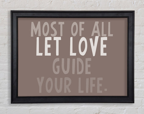 Love Quote Most Of All Let Love Guide Your Life Beige Framed Print