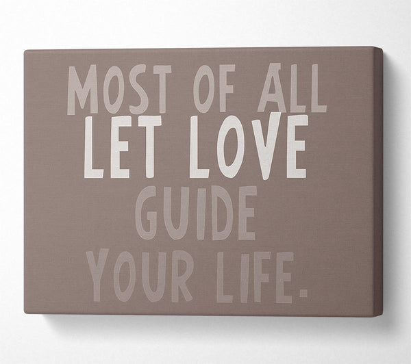  A Canvas Print of Love Quote Most Of All Let Love Guide Your Life Beige Canvas Print