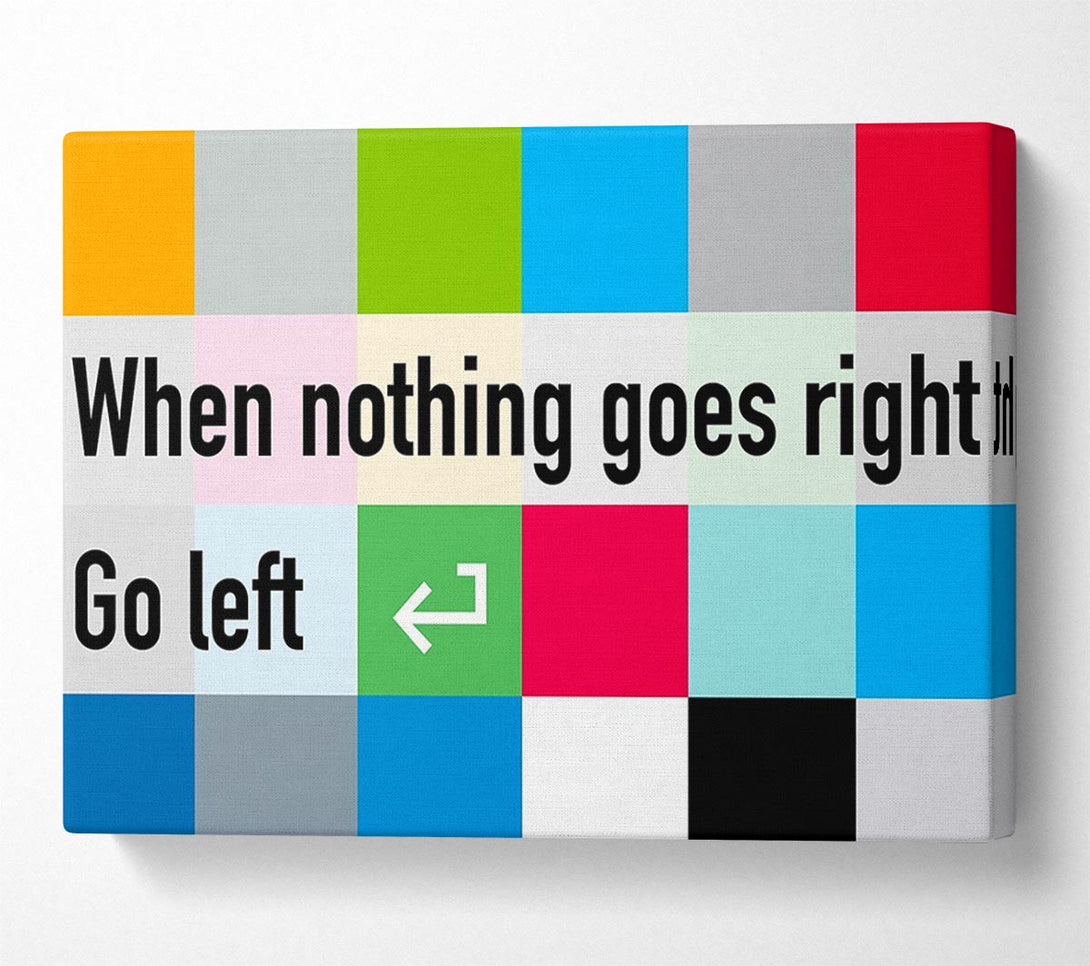  A Canvas Print of Funny Quote When Nothing Goes Right Canvas Wall Art
