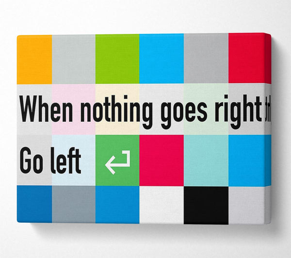 A Canvas Print of Funny Quote When Nothing Goes Right Canvas Wall Art