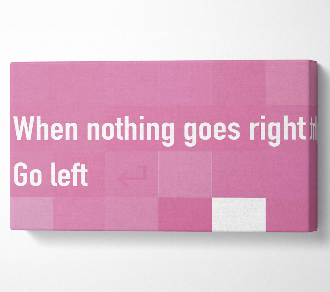  A Canvas Print of Funny Quote When Nothing Goes Right Pink Canvas Wall Art
