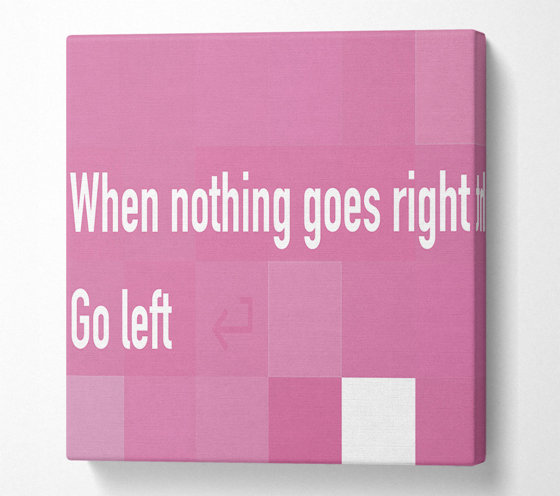  A Canvas Print of Funny Quote When Nothing Goes Right Pink Canvas Wall Art