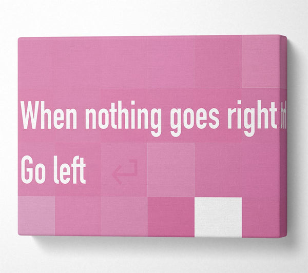  A Canvas Print of Funny Quote When Nothing Goes Right Pink Canvas Wall Art