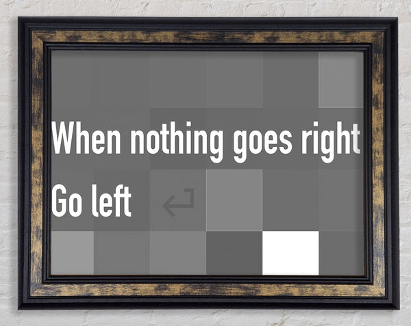 Funny Quote When Nothing Goes Right Grey Framed Print