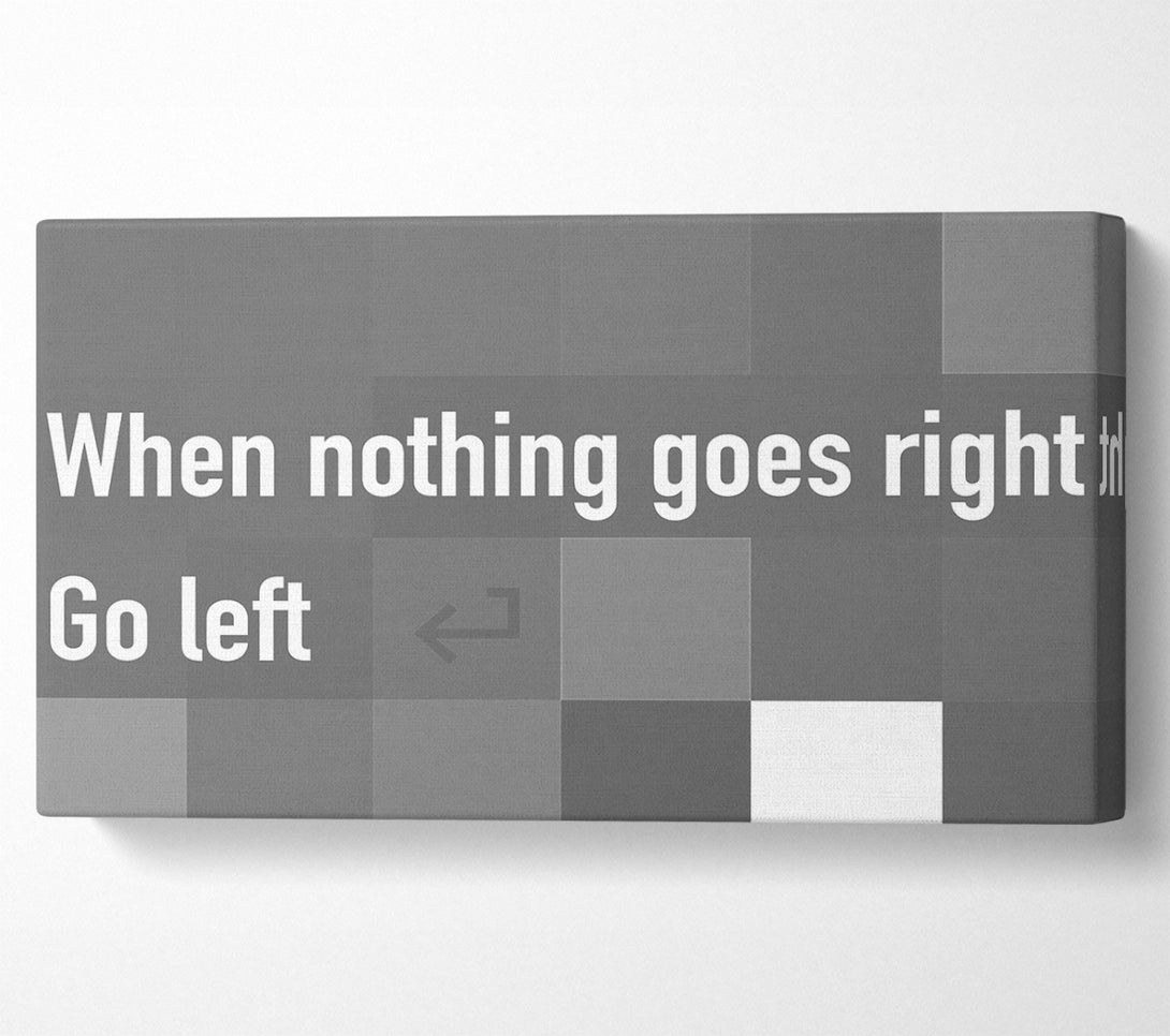  A Canvas Print of Funny Quote When Nothing Goes Right Grey Canvas Wall Art