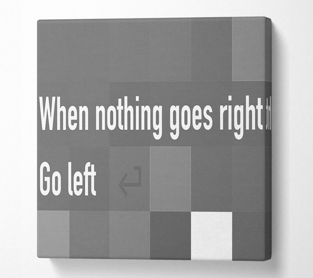  A Canvas Print of Funny Quote When Nothing Goes Right Grey Canvas Wall Art
