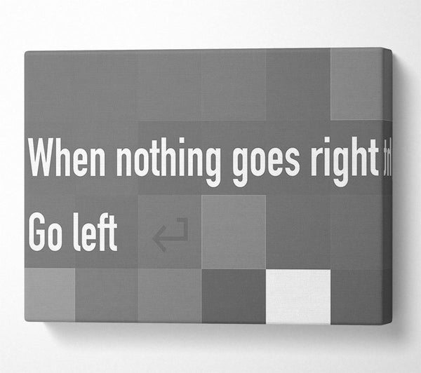  A Canvas Print of Funny Quote When Nothing Goes Right Grey Canvas Wall Art