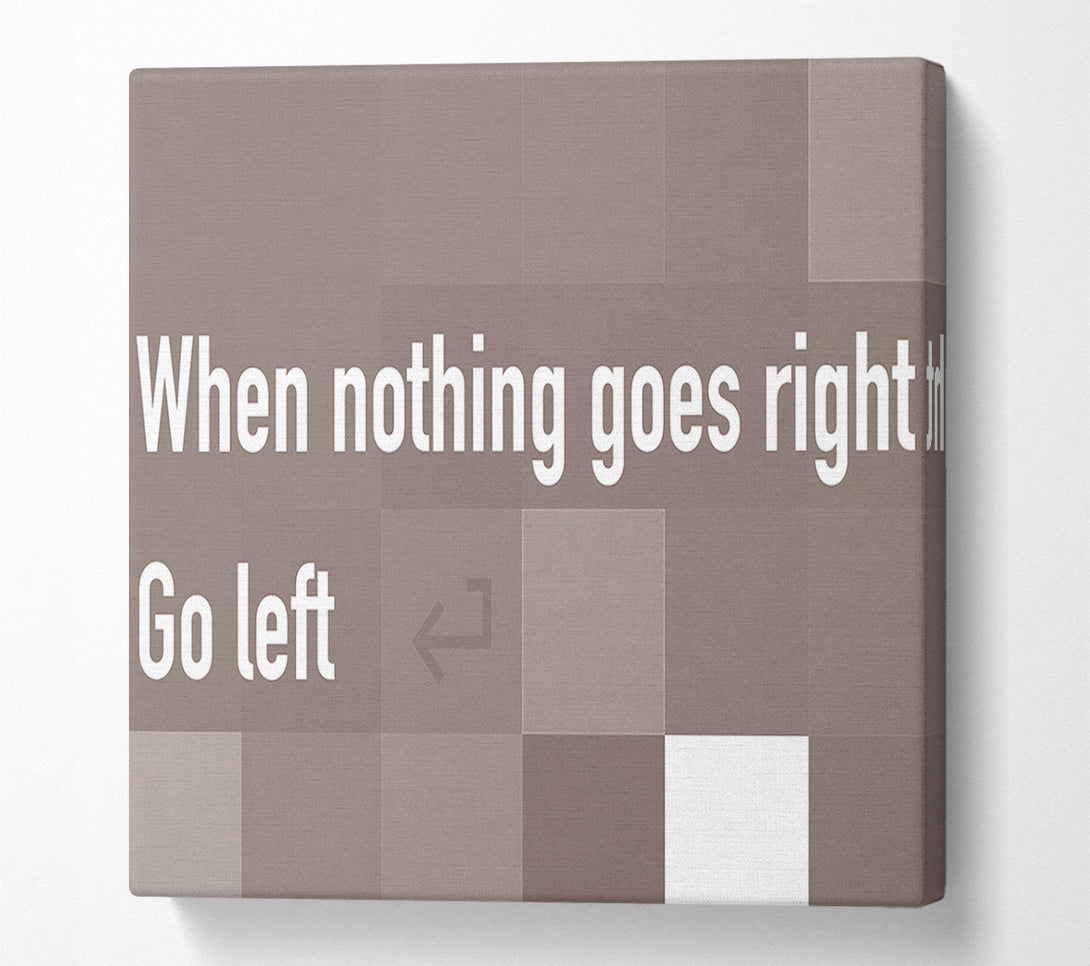  A Canvas Print of Funny Quote When Nothing Goes Right Beige Canvas Wall Art