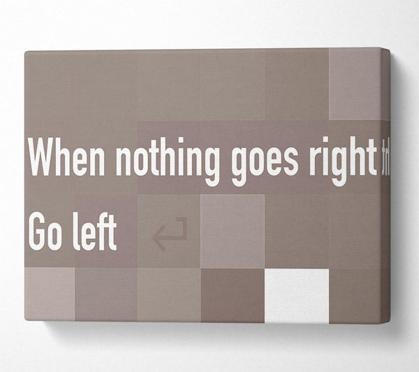  A Canvas Print of Funny Quote When Nothing Goes Right Beige Canvas Wall Art