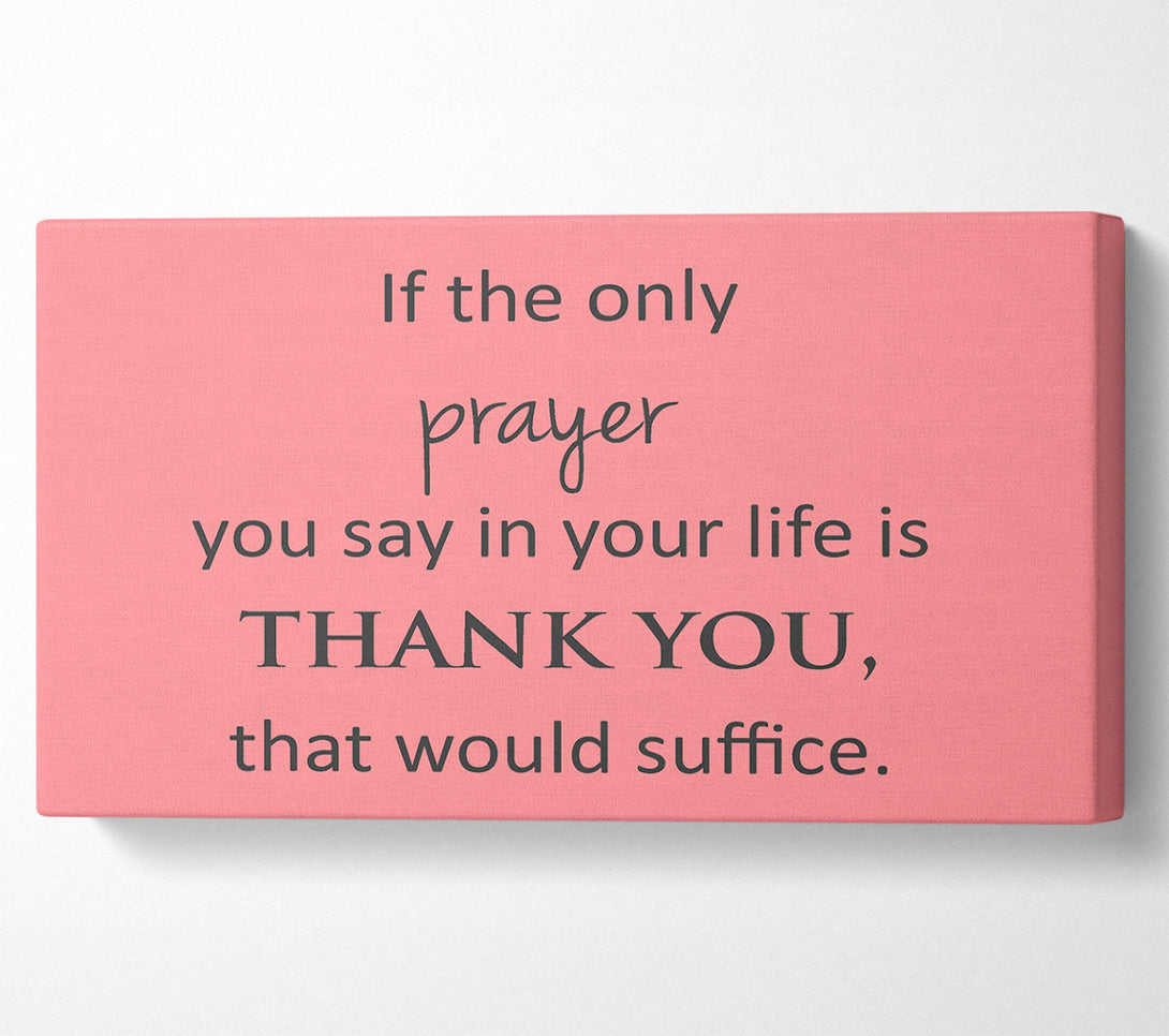  A Canvas Print of Home Quote If The Only Prayer You Say In Your Life Canvas Art