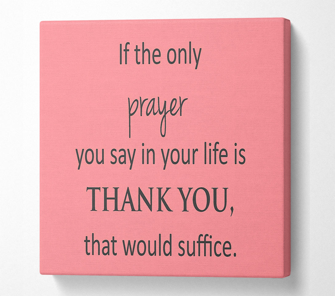  A Canvas Print of Home Quote If The Only Prayer You Say In Your Life Canvas Art