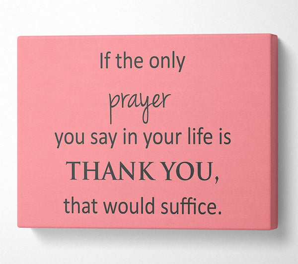  A Canvas Print of Home Quote If The Only Prayer You Say In Your Life Canvas Art