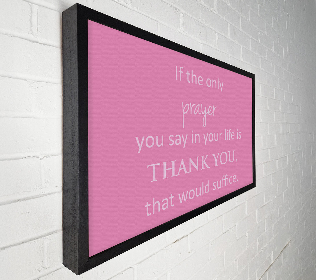 A Canvas Print of Home Quote If The Only Prayer You Say In Your Life Pink Canvas Wall Art