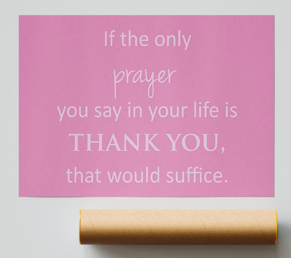Home Quote If The Only Prayer You Say In Your Life Pink Giclee Print