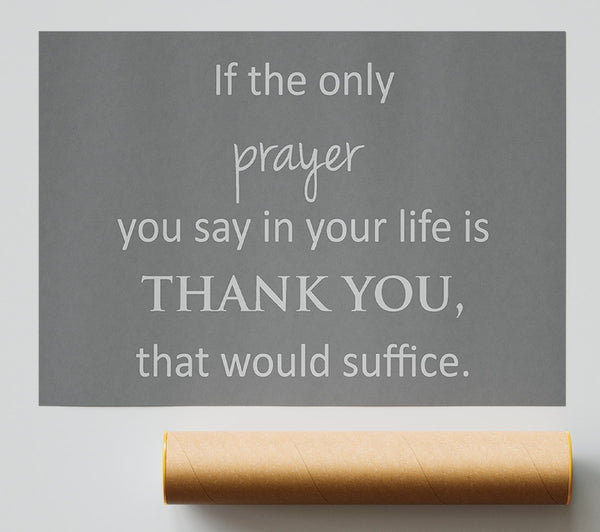 Home Quote If The Only Prayer You Say In Your Life Grey Print