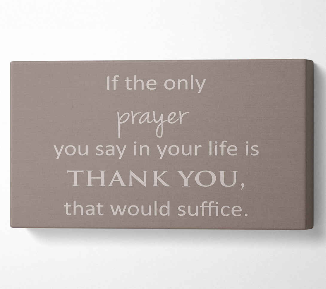  A Canvas Print of Home Quote If The Only Prayer You Say In Your Life Beige Canvas Art