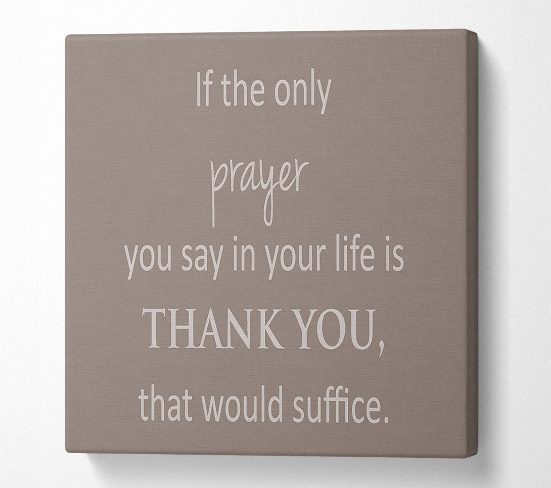  A Canvas Print of Home Quote If The Only Prayer You Say In Your Life Beige Canvas Art