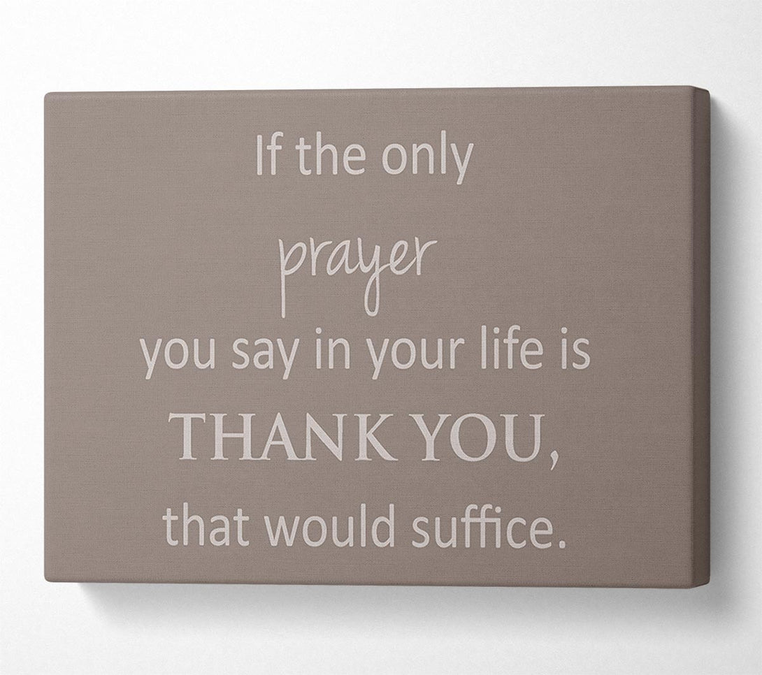  A Canvas Print of Home Quote If The Only Prayer You Say In Your Life Beige Canvas Art