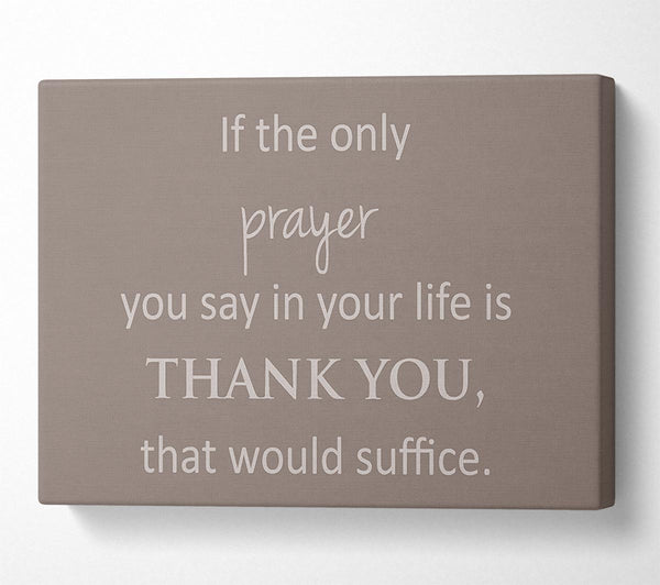  A Canvas Print of Home Quote If The Only Prayer You Say In Your Life Beige Canvas Art