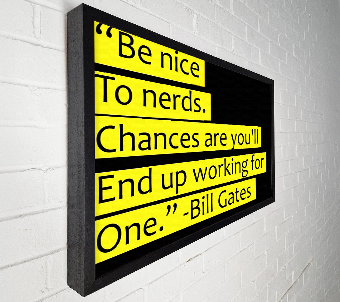  A Canvas Print of Funny Quote Bill Gates Be Nice To Nerds Canvas Wall Art