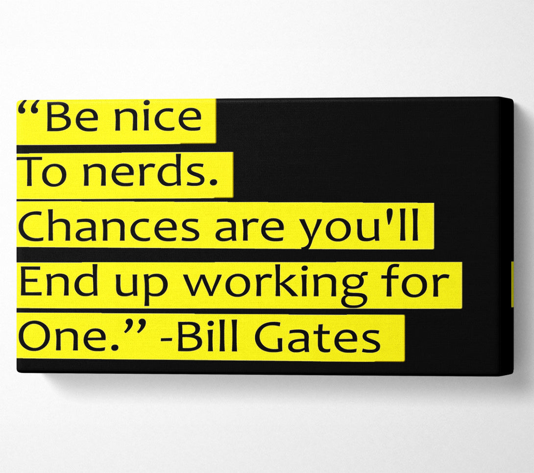  A Canvas Print of Funny Quote Bill Gates Be Nice To Nerds Canvas Wall Art