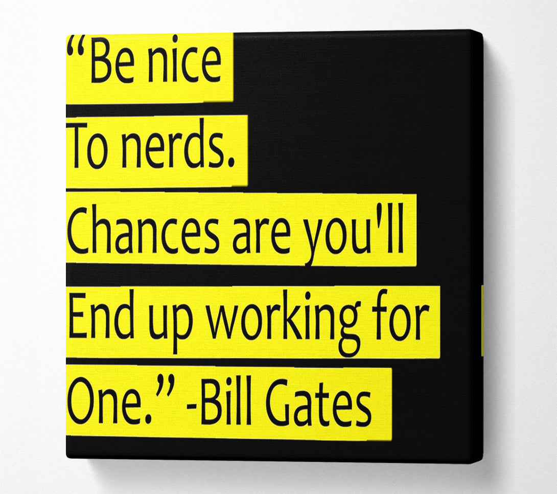  A Canvas Print of Funny Quote Bill Gates Be Nice To Nerds Canvas Wall Art