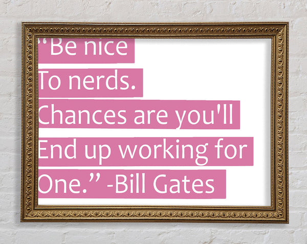 Funny Quote Bill Gates Be Nice To Nerds Pink Framed Print