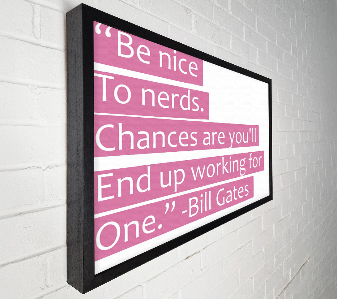  A Canvas Print of Funny Quote Bill Gates Be Nice To Nerds Pink Canvas Art