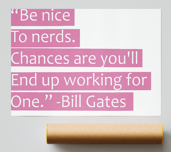 Funny Quote Bill Gates Be Nice To Nerds Pink Print