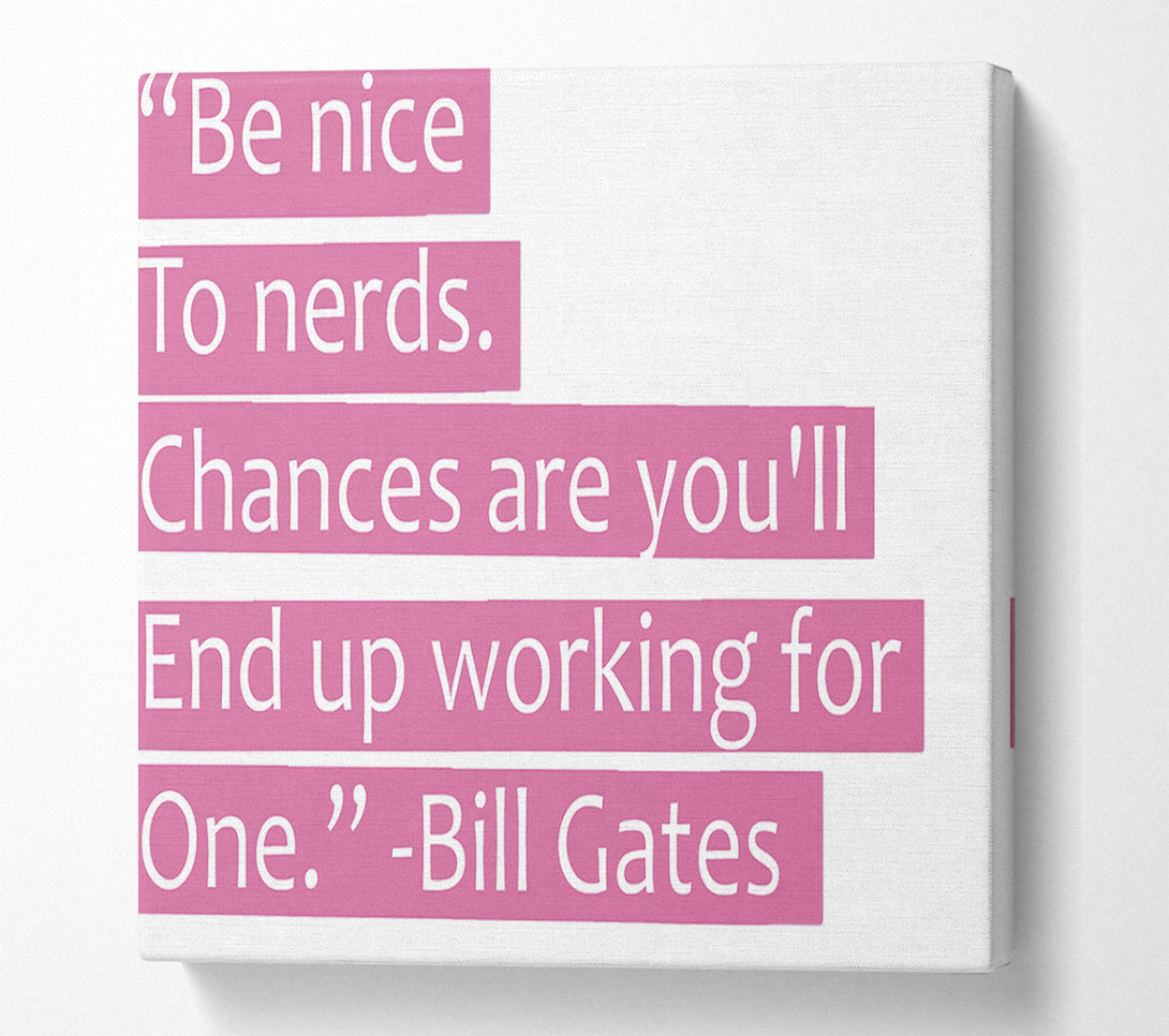  A Canvas Print of Funny Quote Bill Gates Be Nice To Nerds Pink Canvas Art