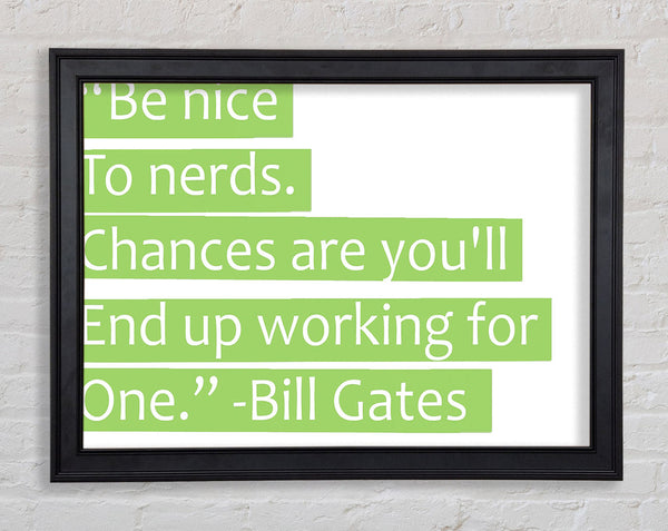 Funny Quote Bill Gates Be Nice To Nerds Lime Green Framed Print