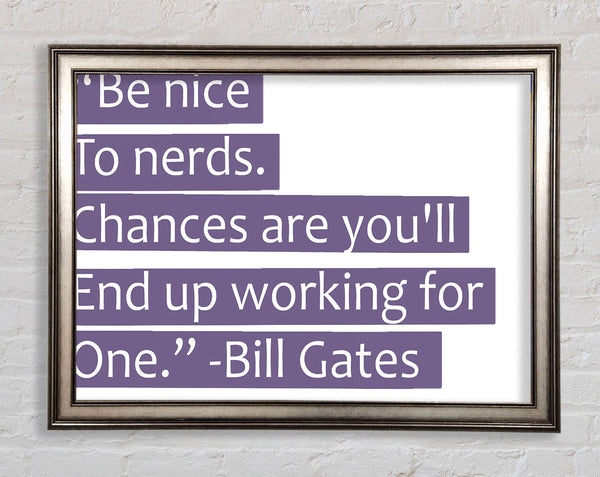 Funny Quote Bill Gates Be Nice To Nerds Lilac Framed Print