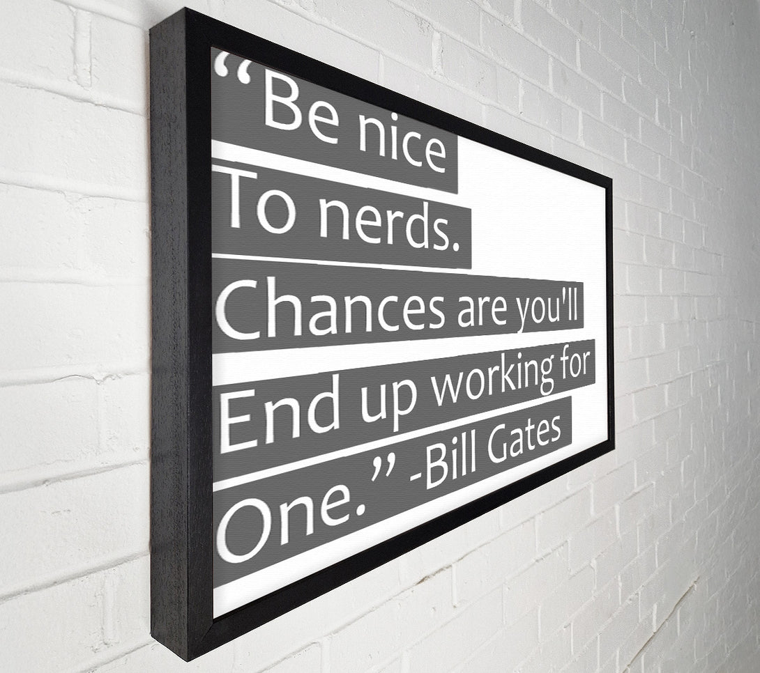  A Canvas Print of Funny Quote Bill Gates Be Nice To Nerds Grey Canvas Print