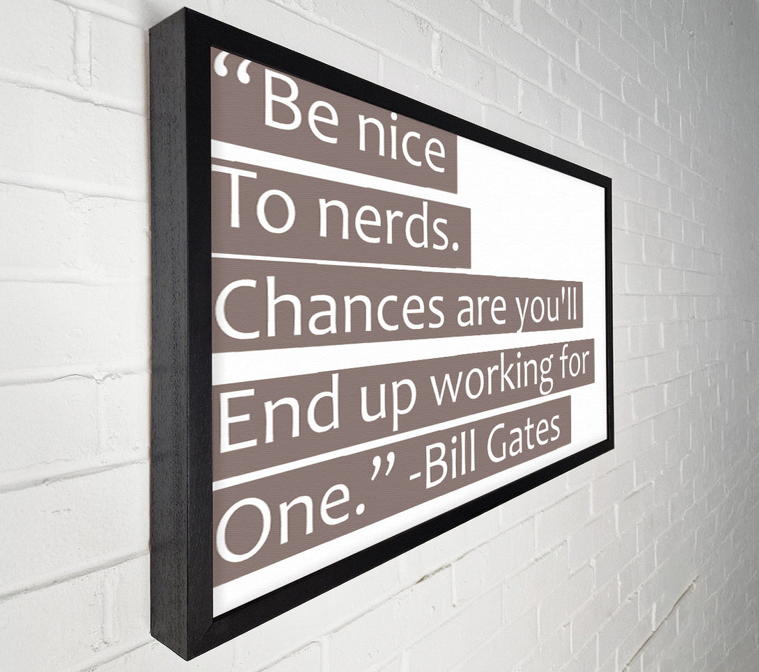  A Canvas Print of Funny Quote Bill Gates Be Nice To Nerds Beige Canvas Print