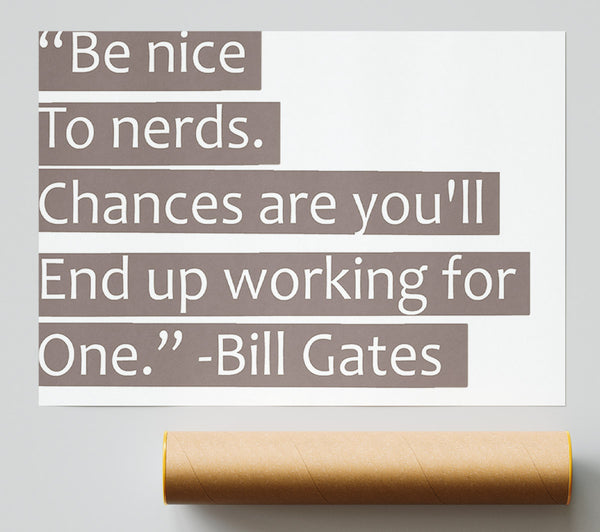 Funny Quote Bill Gates Be Nice To Nerds Beige Poster