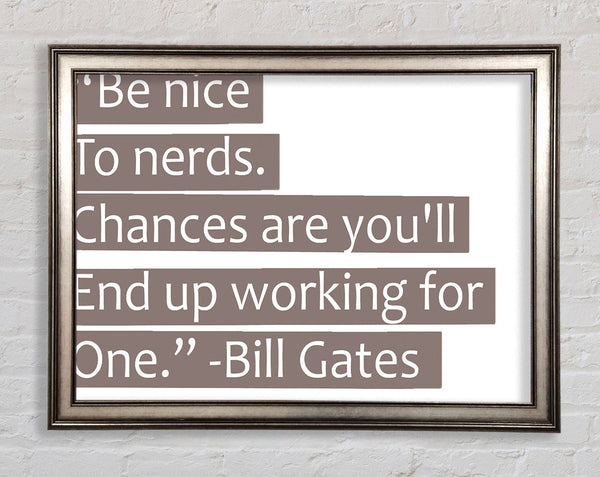 Funny Quote Bill Gates Be Nice To Nerds Beige Framed Print