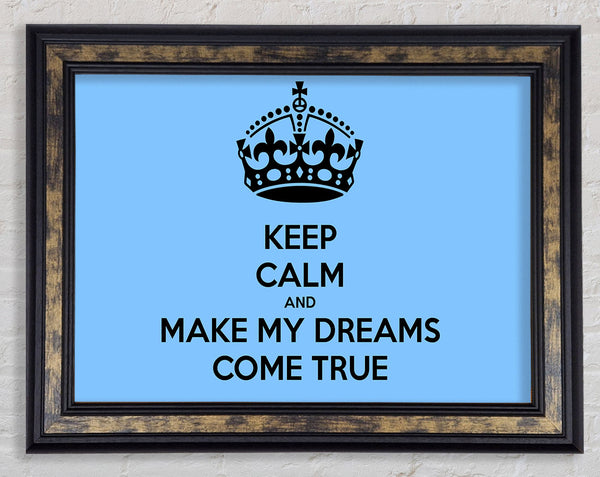 Keep Calm Make Your Dreams Come True Framed Print