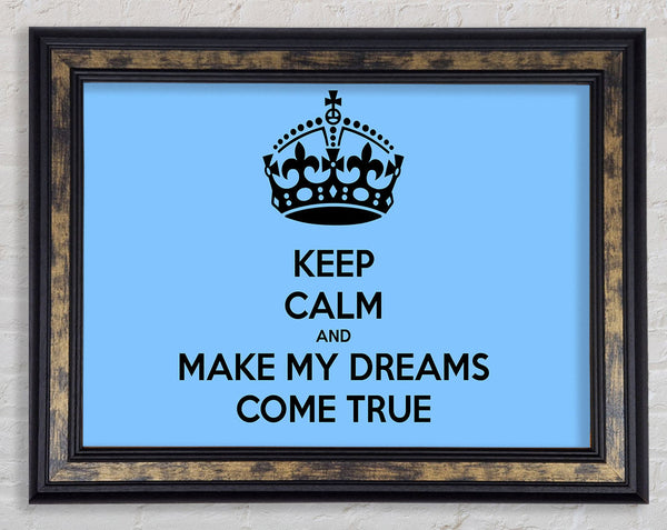 Keep Calm Make Your Dreams Come True Framed Print