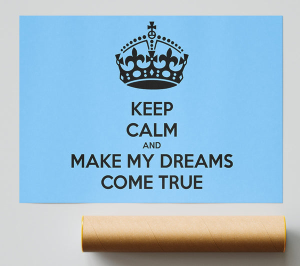 Keep Calm Make Your Dreams Come True Poster