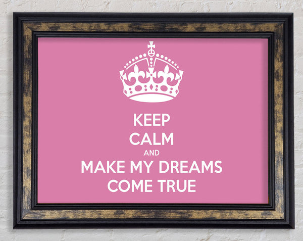 Keep Calm Make Your Dreams Come True Pink Framed Print