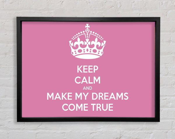 Keep Calm Make Your Dreams Come True Pink Framed Print