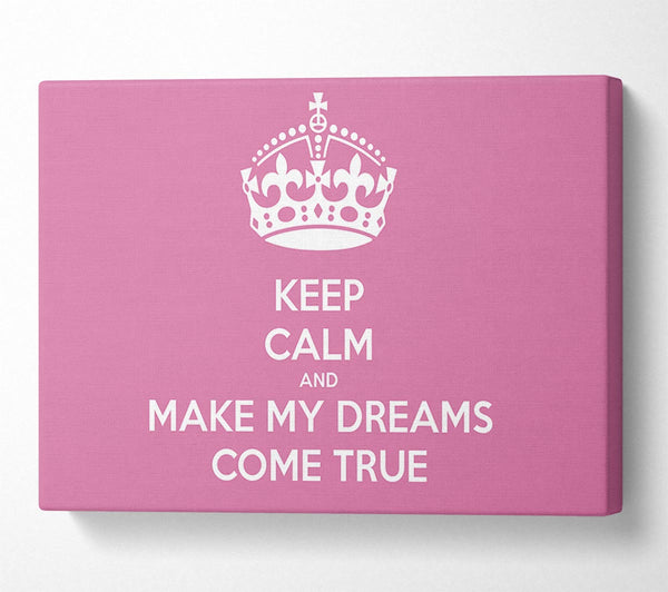  A Canvas Print of Keep Calm Make Your Dreams Come True Pink Canvas Art