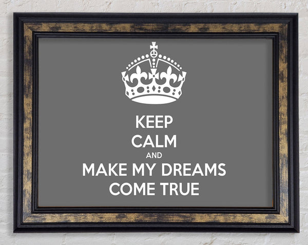 Keep Calm Make Your Dreams Come True Grey Framed Print