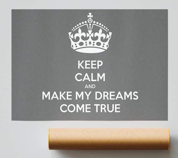 Keep Calm Make Your Dreams Come True Grey Giclee Print