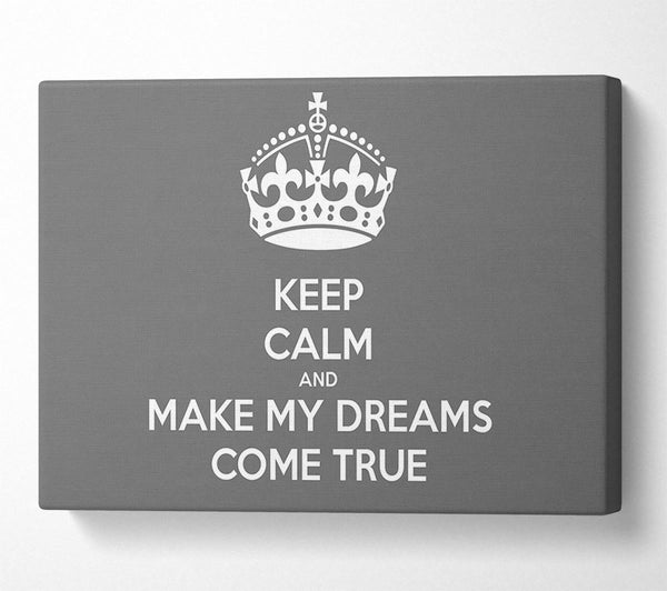  A Canvas Print of Keep Calm Make Your Dreams Come True Grey Canvas Wall Art