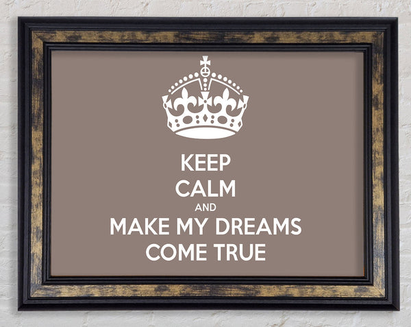 Keep Calm Make Your Dreams Come True Beige Framed Print